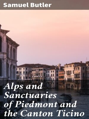 cover image of Alps and Sanctuaries of Piedmont and the Canton Ticino